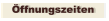 Öffnungszeiten